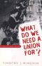 [Fred W. Morrison Series in Southern Studies 01] • What Do We Need a Union For? · the Twua in the South, 1945-1955